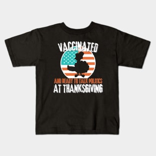 Vaccinated and ready to talk politics at thanksgiving Kids T-Shirt